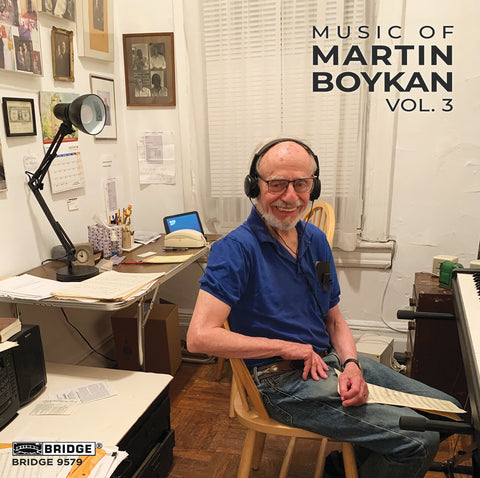 Music of Martin Boykan, Vol. 3 <br> BRIDGE 9579