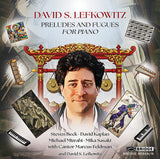 David S. Lefkowitz: Preludes and Fugues for Piano <br> BRIDGE 9594A/B