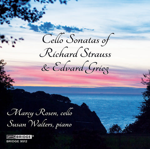Cello Sonatas of Richard Strauss & Edvard Grieg <br> Marcy Rosen, cello <br> BRIDGE 9512
