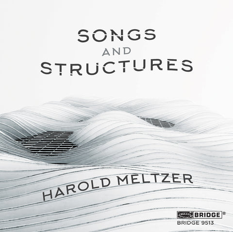 Harold Meltzer: Songs and Structures <br> BRIDGE 9513