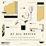 John McDonald: At All Device <br> David Holzman, piano <br> BRIDGE 9528