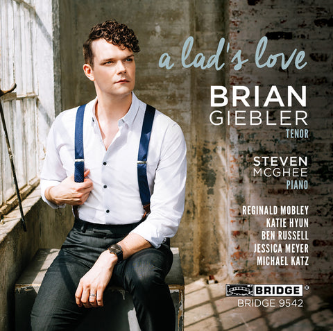 A Lad's Love <br> Brian Giebler, tenor <br> BRIDGE 9542
