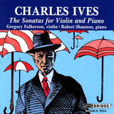 Charles Ives <br> Complete Sonatas for Violin and Piano <BR> BRIDGE 9024A/B