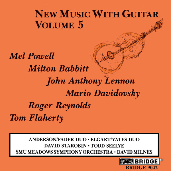 New Music with Guitar, Vol. 5 David Starobin, guitar BRIDGE New Music with Guitar, Vol. 5 David Starobin, guitar BRIDGE