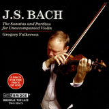 Bach: Sonatas and Partitas <br> Gregory Fulkerson, violin <BR> BRIDGE 9101A/B