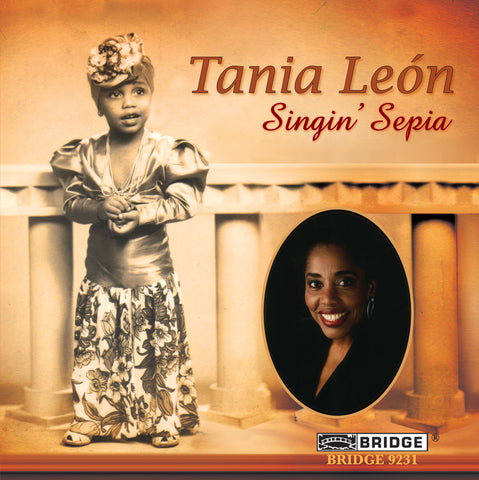 Singin' Sepia: Music of Tania León <BR> BRIDGE 9231