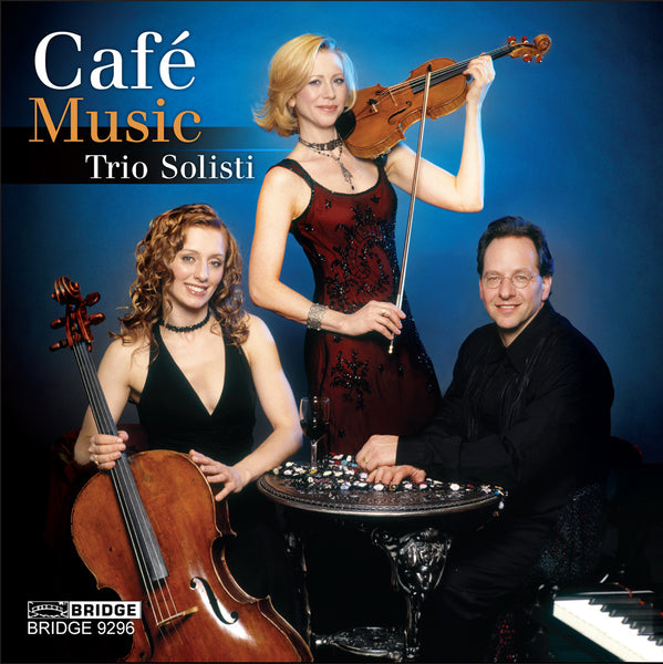 Trio Solisti: Café Music BRIDGE 9296 – Bridge Records