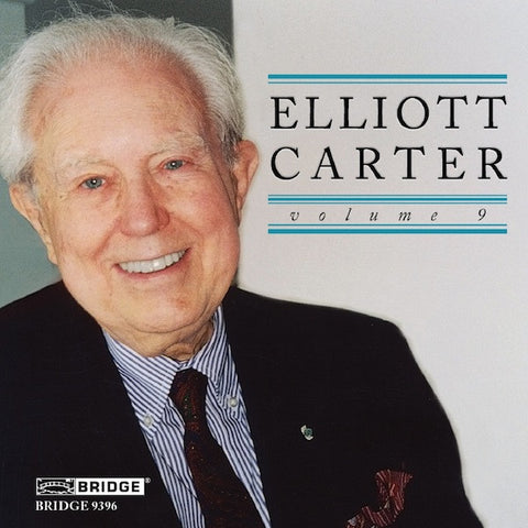 Elliott Carter Edition, Vol. 9 <BR> BRIDGE 9396