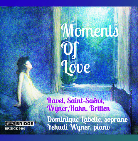 Moments of Love: Songs by Ravel, Saint-Saëns, Wyner, Hahn & Britten <BR> BRIDGE 9406