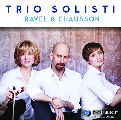 Trio Solisti plays Ravel & Chausson <BR> BRIDGE 9440