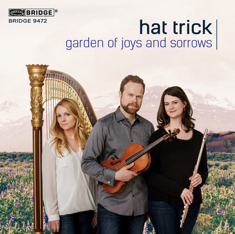 Garden of Joys and Sorrows: Trios for Flute, Viola, and Harp <br> BRIDGE 9472