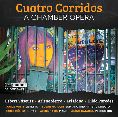 Cuatro Corridos: A Chamber Opera <br> BRIDGE 9473