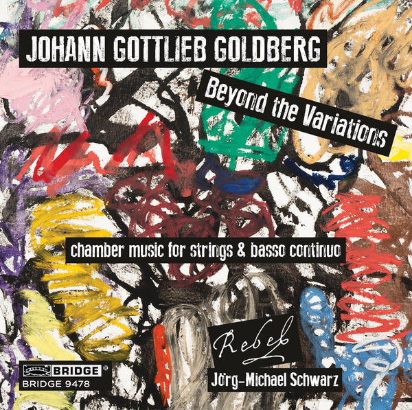 Johann Gottlieb Goldberg Beyond the Variations REBEL