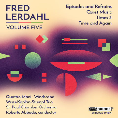 Music of Fred Lerdahl, Vol. 5 <br> BRIDGE 9484