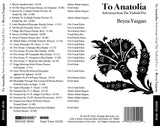 To Anatolia: Selections from the Turkish Five <br> Beyza Yazgan, piano <br> BRIDGE 9549