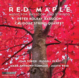 RED MAPLE: MUSIC FOR BASSOON AND STRINGS; PETER KOLKAY, CALIDORE STRING QUARTET <br> BRIDGE 9587