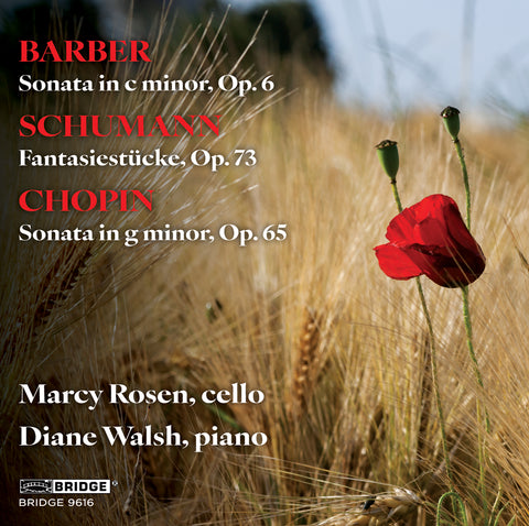 BARBER, SCHUMANN, CHOPIN: MARCY ROSEN, CELLO; DIANE WALSH, PIANO <br> BRIDGE 9616