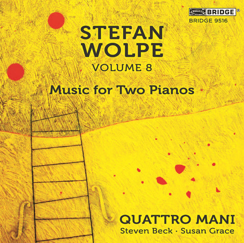 Stefan Wolpe: Volume 8 - Music for Two Pianos <br> Quattro Mani <br> BRIDGE 9516