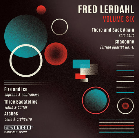 Fred Lerdahl, Vol. 6 <br> BRIDGE 9522