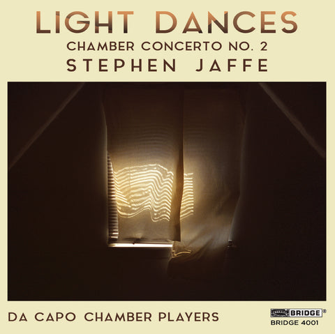 Stephen Jaffe: Light Dances <br> BRIDGE 4001 (digital only)