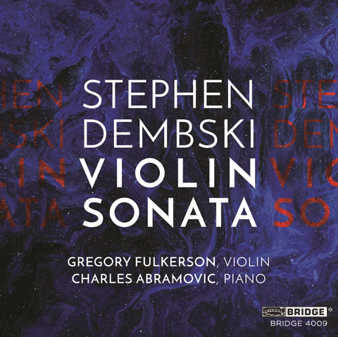 Stephen Dembski: Violin Sonata <br> Gregory Fulkerson, violin <br> BRIDGE 4009 (digital only)