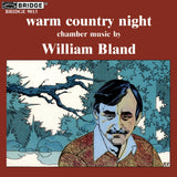 warm country night <br> Chamber music by William Bland <BR> BRIDGE 9013