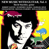 New Music with Guitar, Vol. 4 <br> David Starobin, guitar <BR> BRIDGE 9022