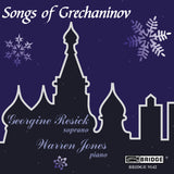 Songs of Grechaninov <br> Georgine Resick, soprano <BR> BRIDGE 9142