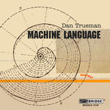 Dan Trueman: Machine Language <BR> BRIDGE 9149