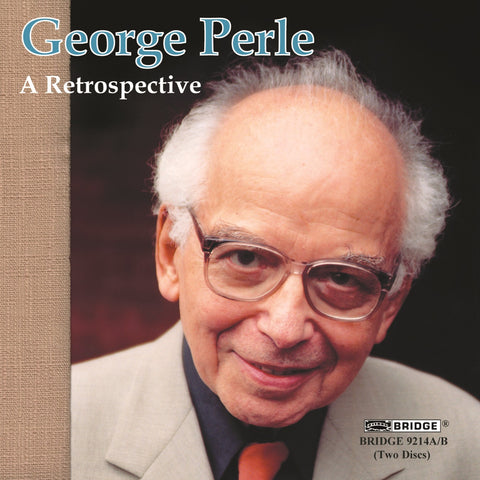 George Perle: A Retrospective <BR> BRIDGE 9214A/B