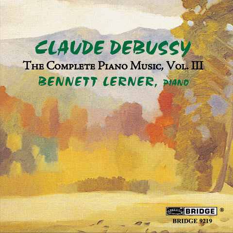 Claude Debussy: The Complete Piano Music, Vol. 3 <br> Bennett Lerner, piano <BR> BRIDGE 9219