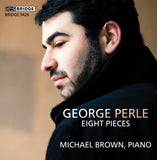 George Perle: Eight Pieces (1938-1997); Michael Brown, piano <BR> BRIDGE 9426
