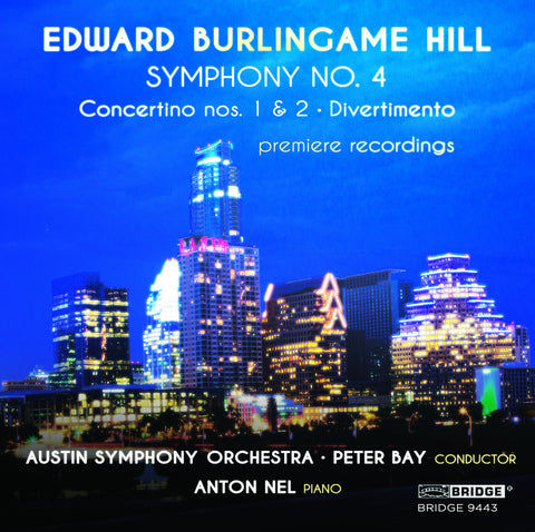 Edward Burlingame Hill - Austin Symphony Orchestra, Peter Bay, Anton Nel <BR> BRIDGE 9443