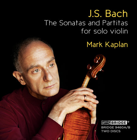 J.S. Bach: The Sonatas and Partitas <br> Mark Kaplan, violin <br> BRIDGE 9460A/B