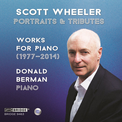 Scott Wheeler: Portraits & Tributes <br> Donald Berman, piano <br> BRIDGE 9463