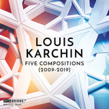 Louis Karchin: Five Compositions (2009-2019) <br> BRIDGE 9543