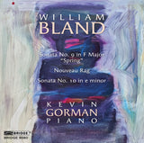 William Bland: Sonata No. 9 in F Major "Spring", Nouveau Rag, Sonata No. 10 in e minor; Kevin Gorman, piano <br> 9580